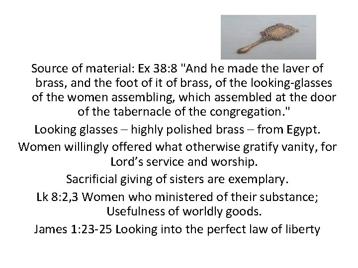 Source of material: Ex 38: 8 "And he made the laver of brass, and