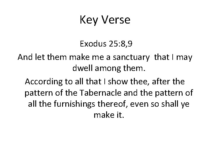 Key Verse Exodus 25: 8, 9 And let them make me a sanctuary that