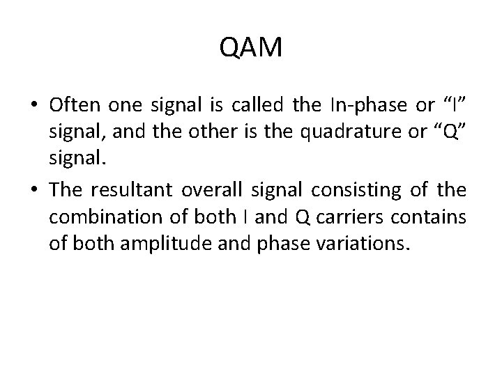 QAM • Often one signal is called the In-phase or “I” signal, and the