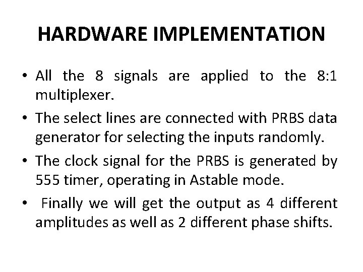 HARDWARE IMPLEMENTATION • All the 8 signals are applied to the 8: 1 multiplexer.