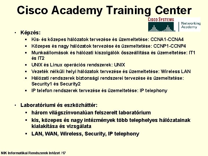 Cisco Academy Training Center • Képzés: § Kis- és közepes hálózatok tervezése és üzemeltetése: