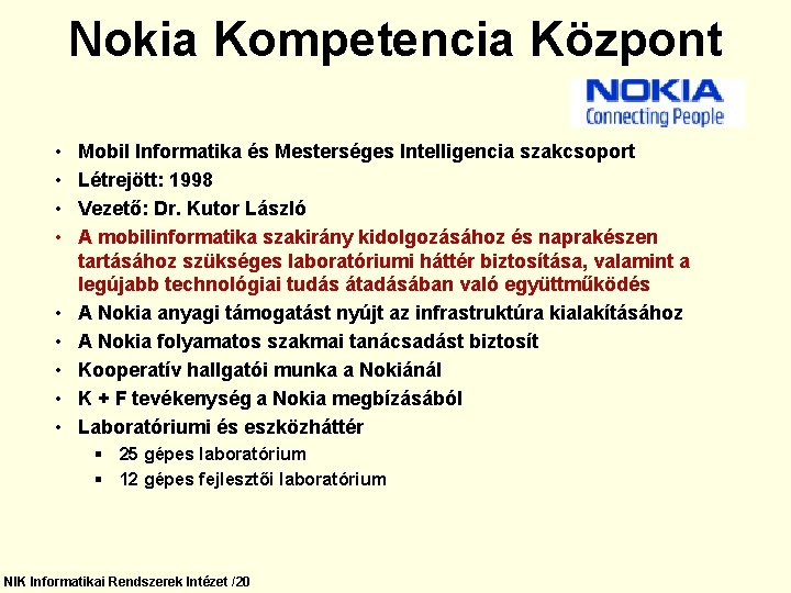 Nokia Kompetencia Központ • • • Mobil Informatika és Mesterséges Intelligencia szakcsoport Létrejött: 1998