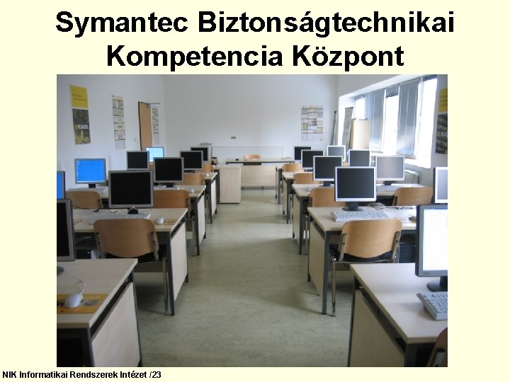 Symantec Biztonságtechnikai Kompetencia Központ NIK Informatikai Rendszerek Intézet /23 