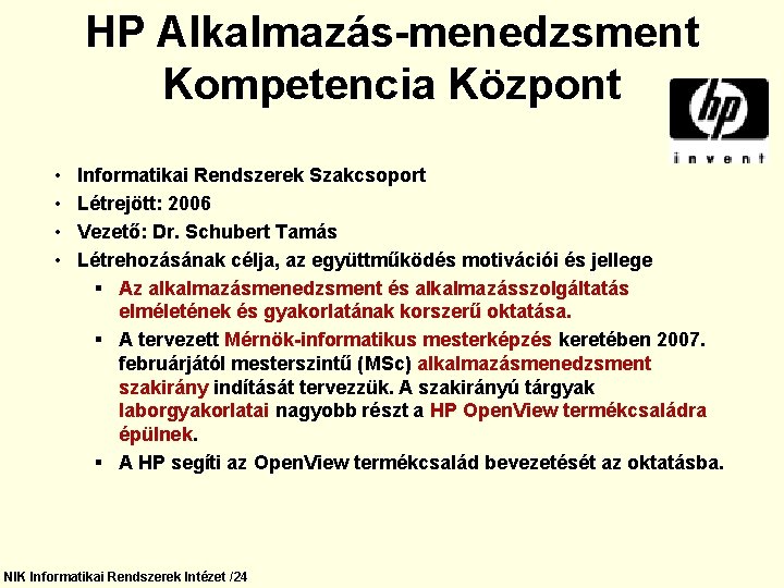 HP Alkalmazás-menedzsment Kompetencia Központ • • Informatikai Rendszerek Szakcsoport Létrejött: 2006 Vezető: Dr. Schubert