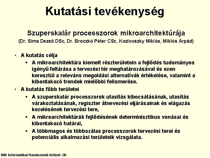 Kutatási tevékenység Szuperskalár processzorok mikroarchitektúrája (Dr. Sima Dezső DSc, Dr. Broczkó Péter CSc, Kozlovszky