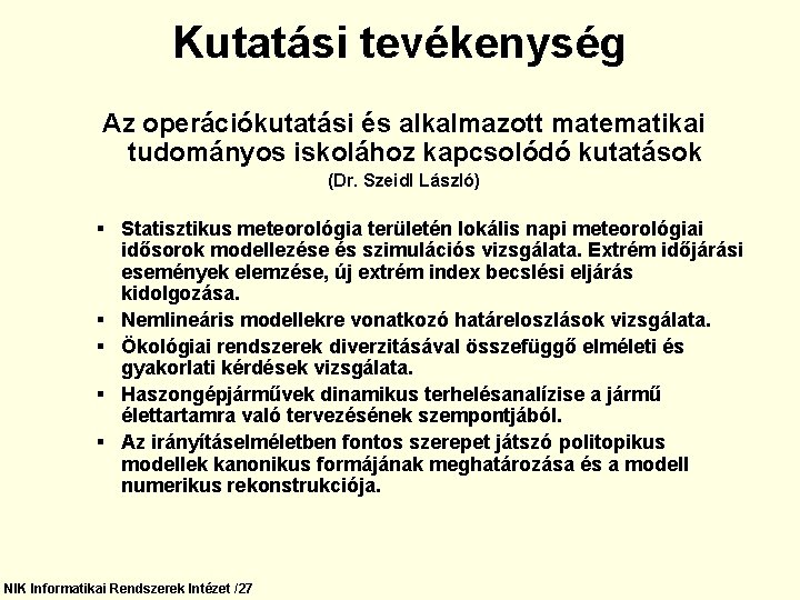 Kutatási tevékenység Az operációkutatási és alkalmazott matematikai tudományos iskolához kapcsolódó kutatások (Dr. Szeidl László)