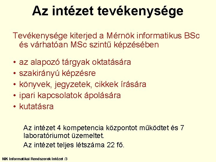 Az intézet tevékenysége Tevékenysége kiterjed a Mérnök informatikus BSc és várhatóan MSc szintű képzésében