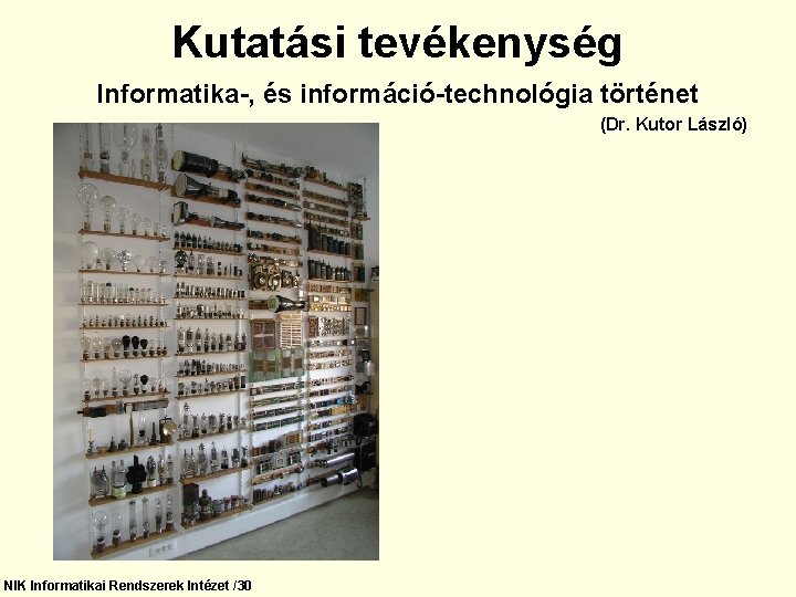 Kutatási tevékenység Informatika-, és információ-technológia történet (Dr. Kutor László) NIK Informatikai Rendszerek Intézet /30