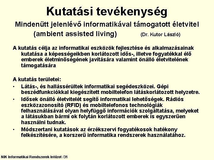 Kutatási tevékenység Mindenütt jelenlévő informatikával támogatott életvitel (ambient assisted living) (Dr. Kutor László) A