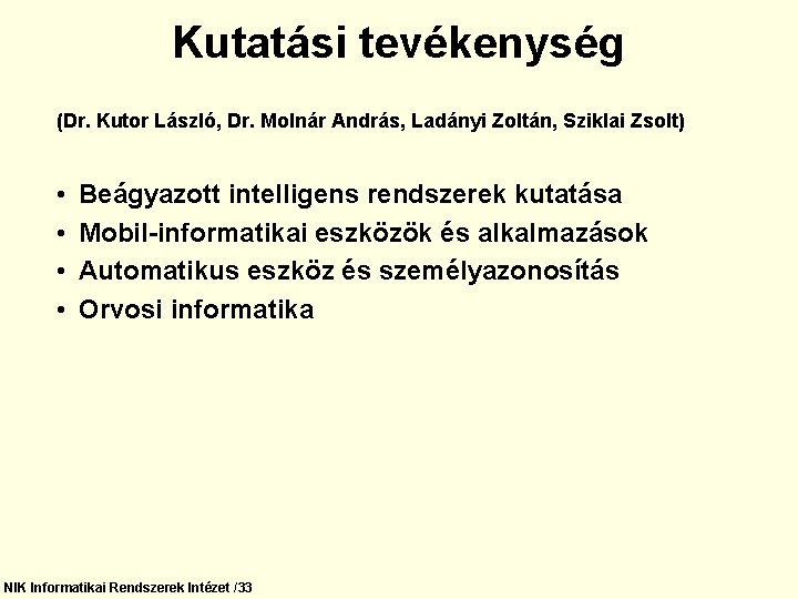 Kutatási tevékenység (Dr. Kutor László, Dr. Molnár András, Ladányi Zoltán, Sziklai Zsolt) • •