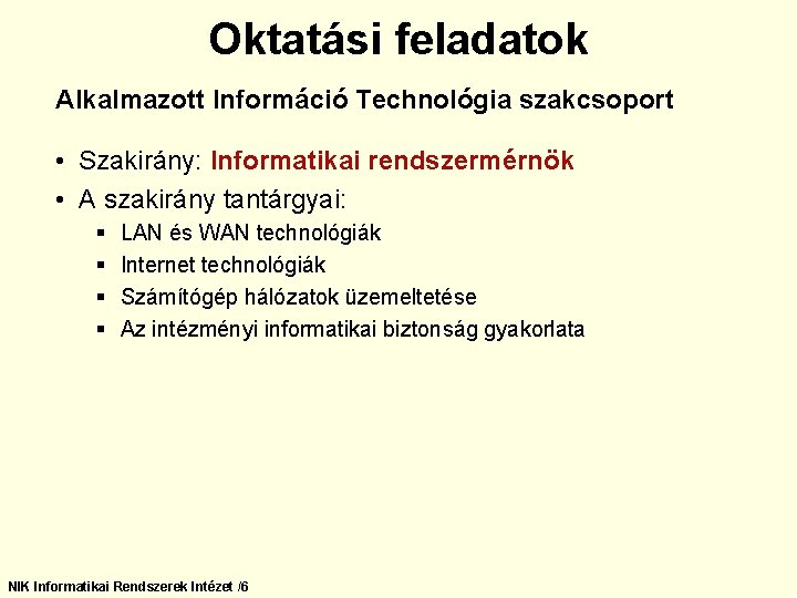 Oktatási feladatok Alkalmazott Információ Technológia szakcsoport • Szakirány: Informatikai rendszermérnök • A szakirány tantárgyai: