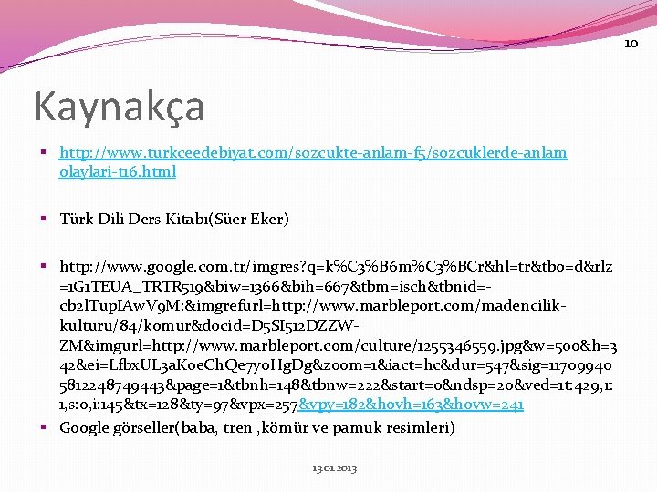 10 Kaynakça § http: //www. turkceedebiyat. com/sozcukte-anlam-f 5/sozcuklerde-anlam olaylari-t 16. html § Türk Dili
