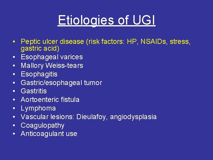 Etiologies of UGI • Peptic ulcer disease (risk factors: HP, NSAIDs, stress, gastric acid)