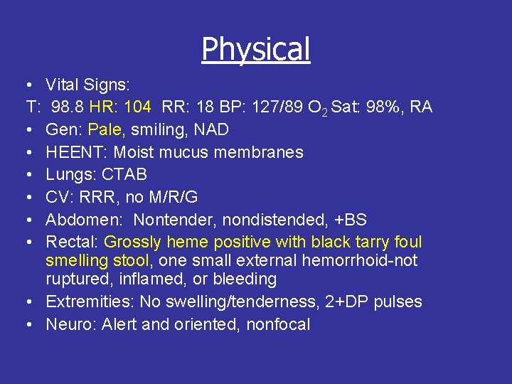 Physical • Vital Signs: T: 98. 8 HR: 104 RR: 18 BP: 127/89 O