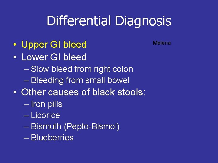 Differential Diagnosis • Upper GI bleed • Lower GI bleed – Slow bleed from