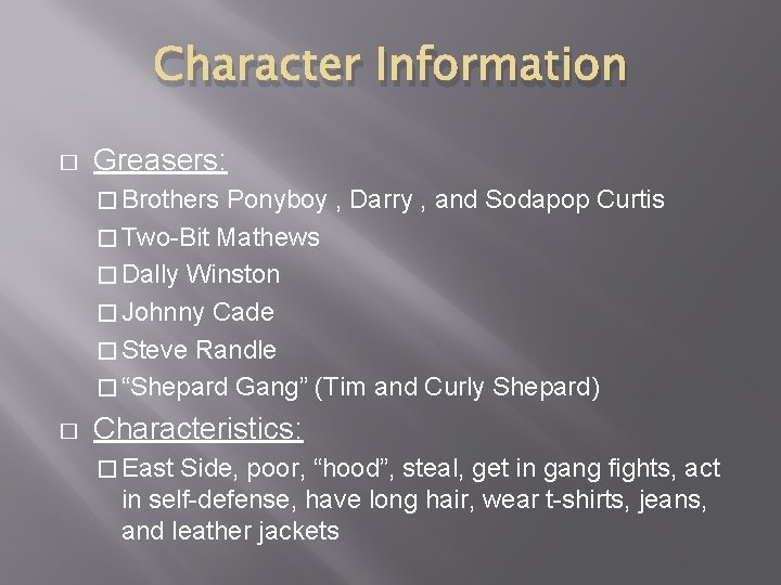 Character Information � Greasers: � Brothers Ponyboy , Darry , and Sodapop Curtis �