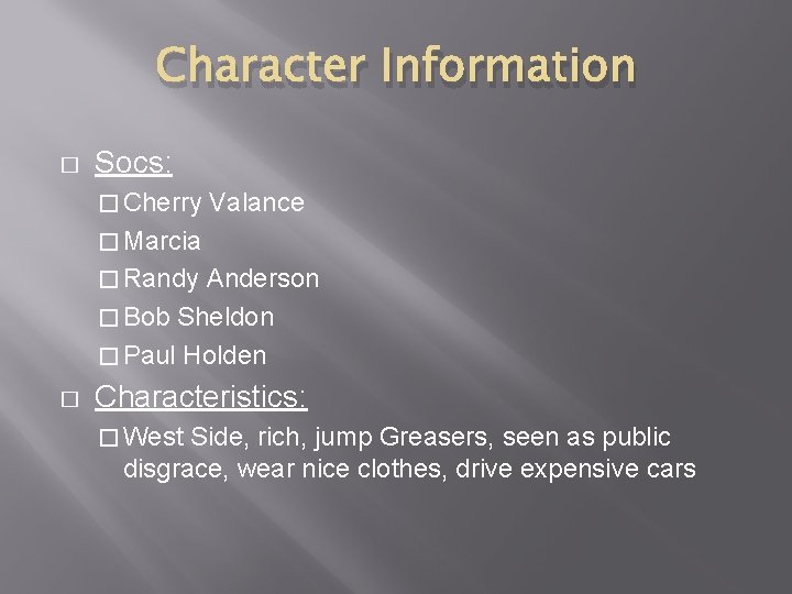 Character Information � Socs: � Cherry Valance � Marcia � Randy Anderson � Bob
