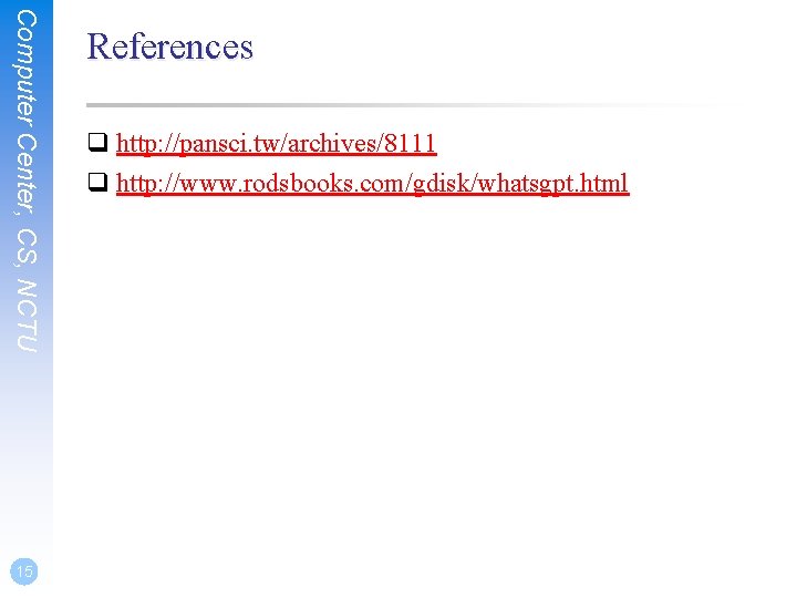 Computer Center, CS, NCTU 15 References q http: //pansci. tw/archives/8111 q http: //www. rodsbooks.