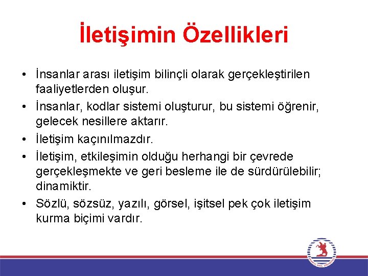 İletişimin Özellikleri • İnsanlar arası iletişim bilinçli olarak gerçekleştirilen faaliyetlerden oluşur. • İnsanlar, kodlar