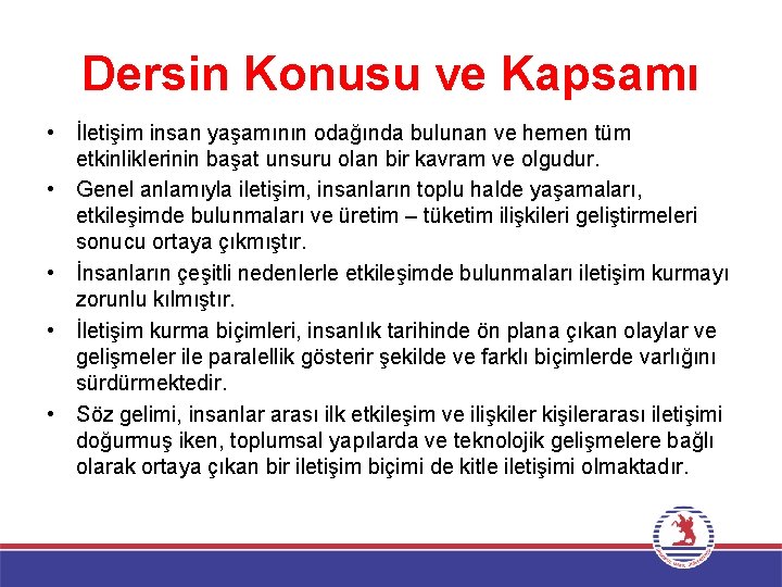 Dersin Konusu ve Kapsamı • İletişim insan yaşamının odağında bulunan ve hemen tüm etkinliklerinin