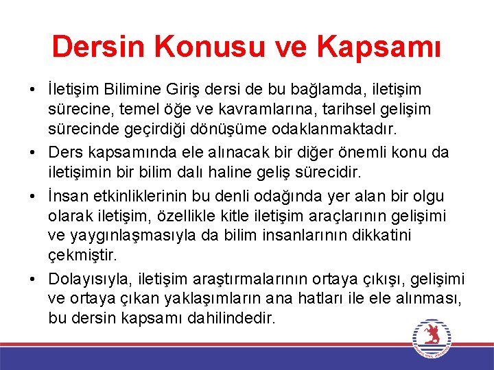 Dersin Konusu ve Kapsamı • İletişim Bilimine Giriş dersi de bu bağlamda, iletişim sürecine,