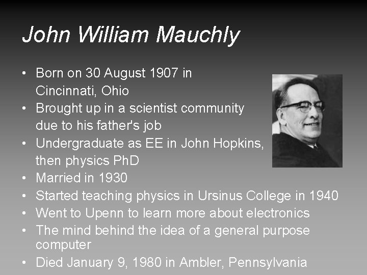 John William Mauchly • Born on 30 August 1907 in Cincinnati, Ohio • Brought