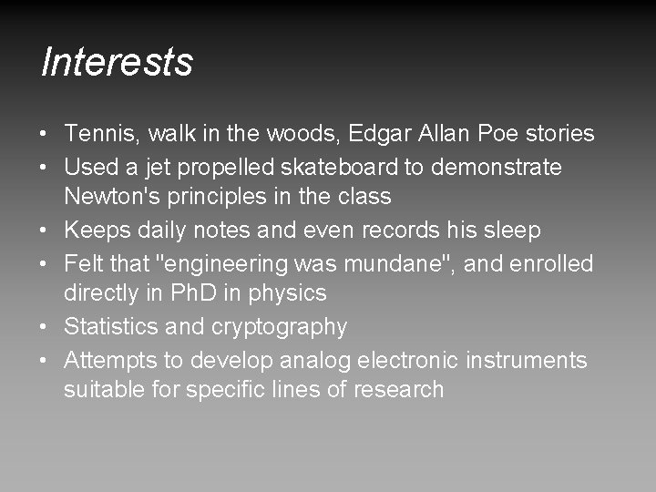 Interests • Tennis, walk in the woods, Edgar Allan Poe stories • Used a