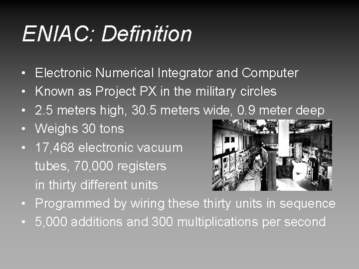 ENIAC: Definition • • • Electronic Numerical Integrator and Computer Known as Project PX