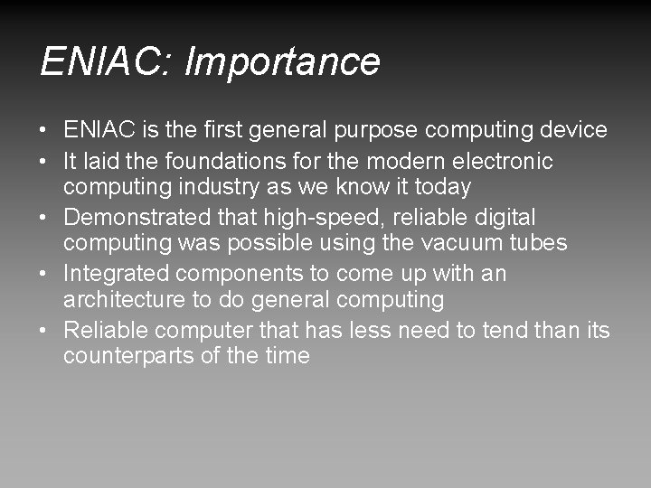 ENIAC: Importance • ENIAC is the first general purpose computing device • It laid