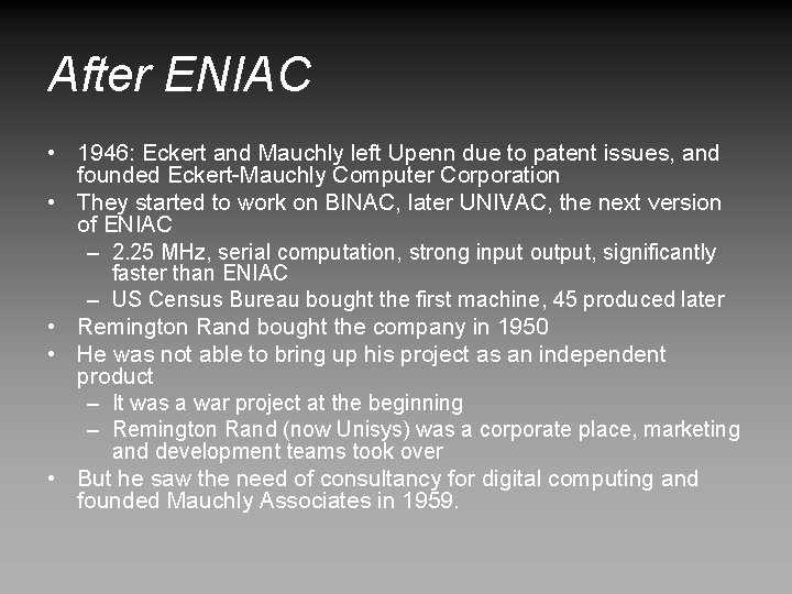After ENIAC • 1946: Eckert and Mauchly left Upenn due to patent issues, and