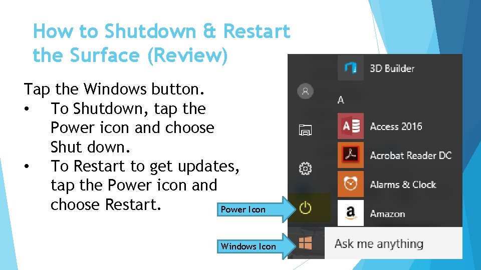 How to Shutdown & Restart the Surface (Review) Tap the Windows button. • To