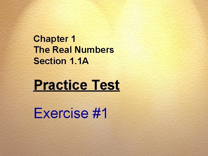 Chapter 1 The Real Numbers Section 1. 1 A Practice Test Exercise #1 