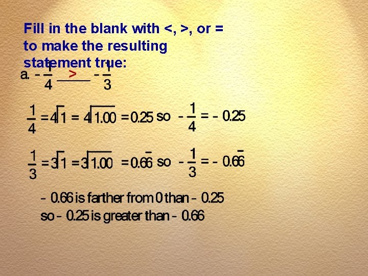 Fill in the blank with <, >, or = to make the resulting statement