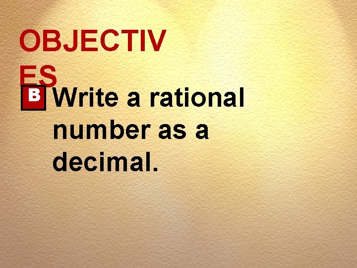 OBJECTIV ES B Write a rational number as a decimal. 