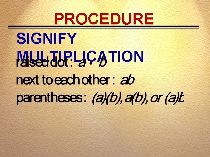 PROCEDURE SIGNIFY MULTIPLICATION 