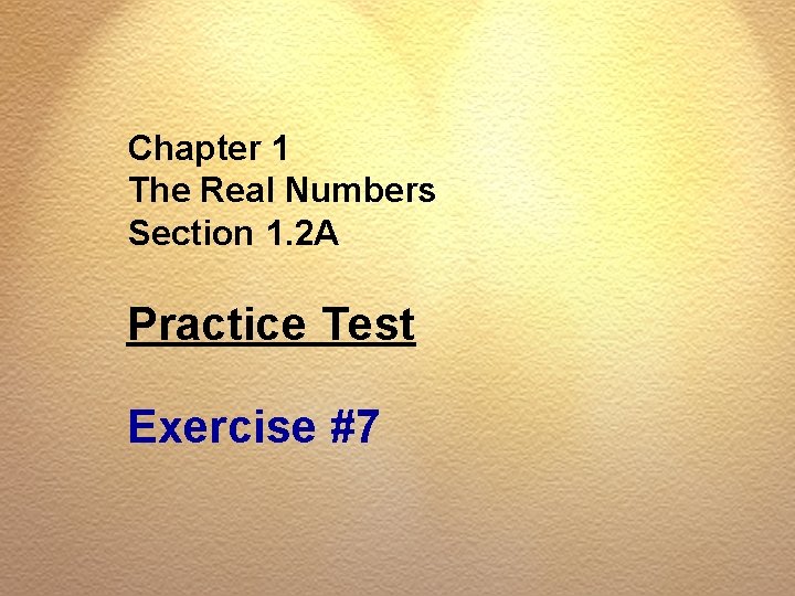 Chapter 1 The Real Numbers Section 1. 2 A Practice Test Exercise #7 