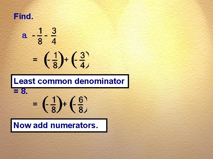 Find. Least common denominator = 8. Now add numerators. 