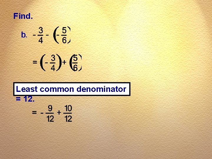 Find. Least common denominator = 12. 