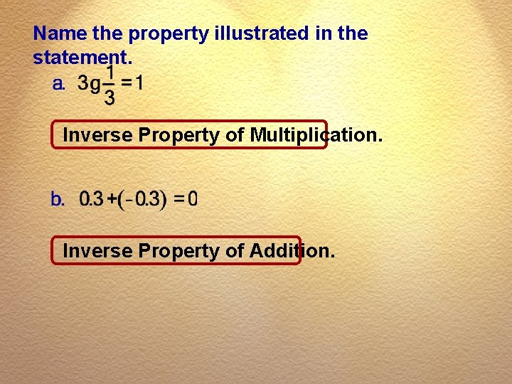 Name the property illustrated in the statement. Inverse Property of Multiplication. Inverse Property of