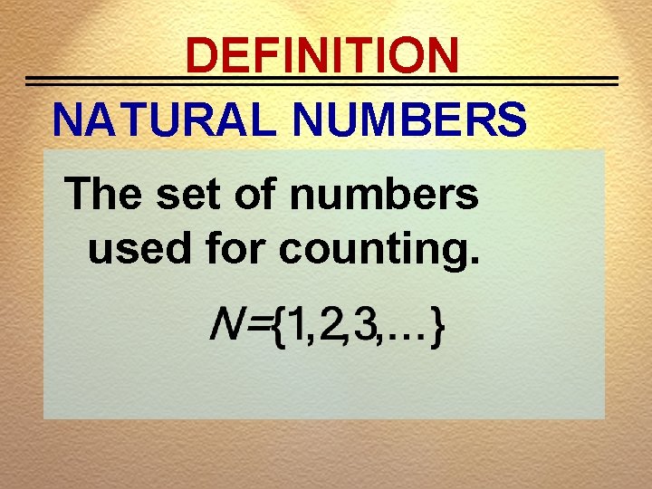 DEFINITION NATURAL NUMBERS The set of numbers used for counting. 