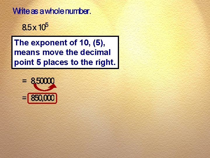 The exponent of 10, (5), means move the decimal point 5 places to the