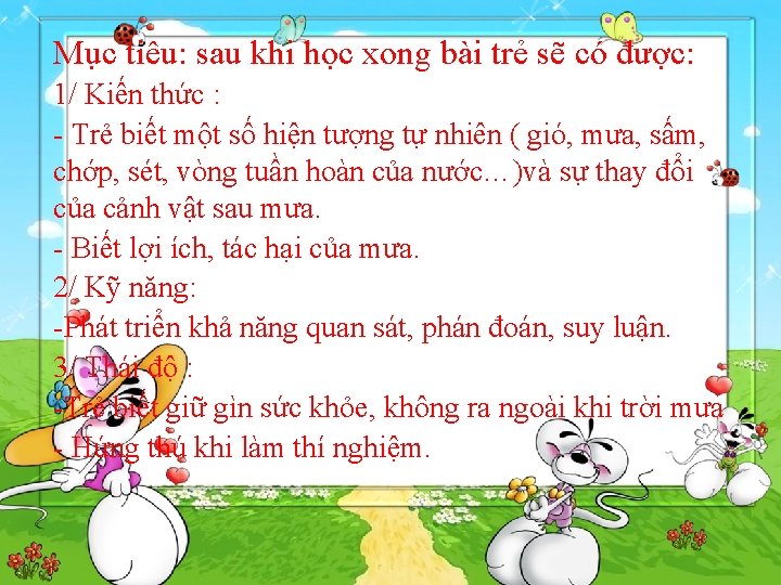 Mục tiêu: sau khi học xong bài trẻ sẽ có được: 1/ Kiến thức