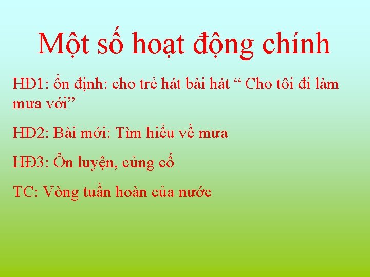 Một số hoạt động chính HĐ 1: ổn định: cho trẻ hát bài hát