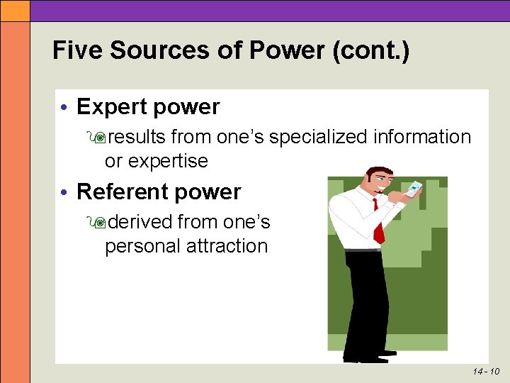 Five Sources of Power (cont. ) • Expert power results from one’s specialized information