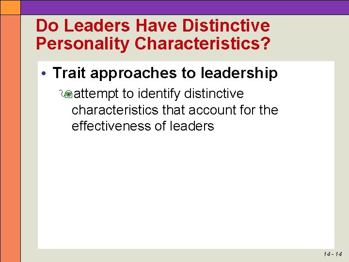 Do Leaders Have Distinctive Personality Characteristics? • Trait approaches to leadership attempt to identify