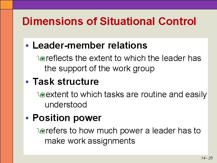 Dimensions of Situational Control • Leader-member relations reflects the extent to which the leader