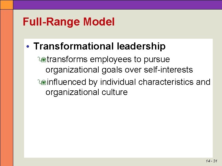 Full-Range Model • Transformational leadership transforms employees to pursue organizational goals over self-interests influenced