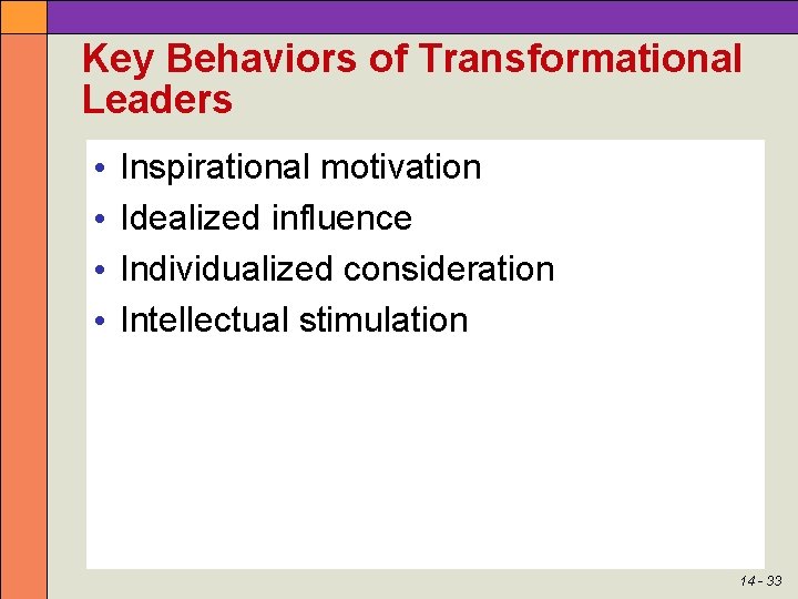 Key Behaviors of Transformational Leaders • • Inspirational motivation Idealized influence Individualized consideration Intellectual