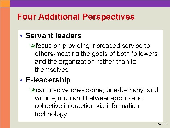 Four Additional Perspectives • Servant leaders focus on providing increased service to others-meeting the