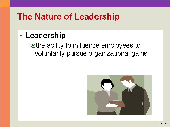 The Nature of Leadership • Leadership the ability to influence employees to voluntarily pursue
